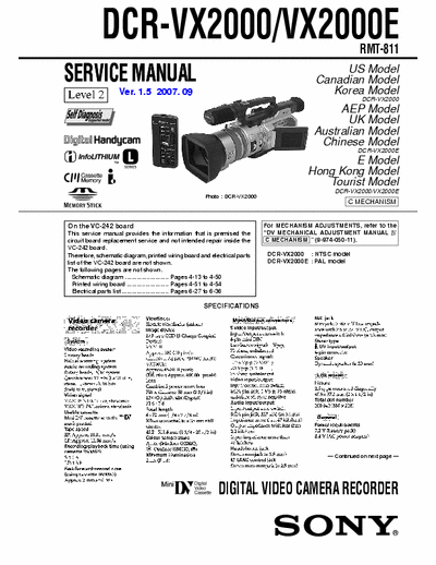 SONY DCR-VX2000 SONY DCR-VX2000, VX2000E
DIGITAL VIDEO CAMERA RECORDER.
SERVICE MANUAL VERSION 1.5 2007.09
PART#(9-929-821-36)